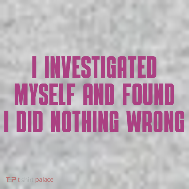 I Investigated Myself And Found I Did Nothing Wrong Kids T-Shirt