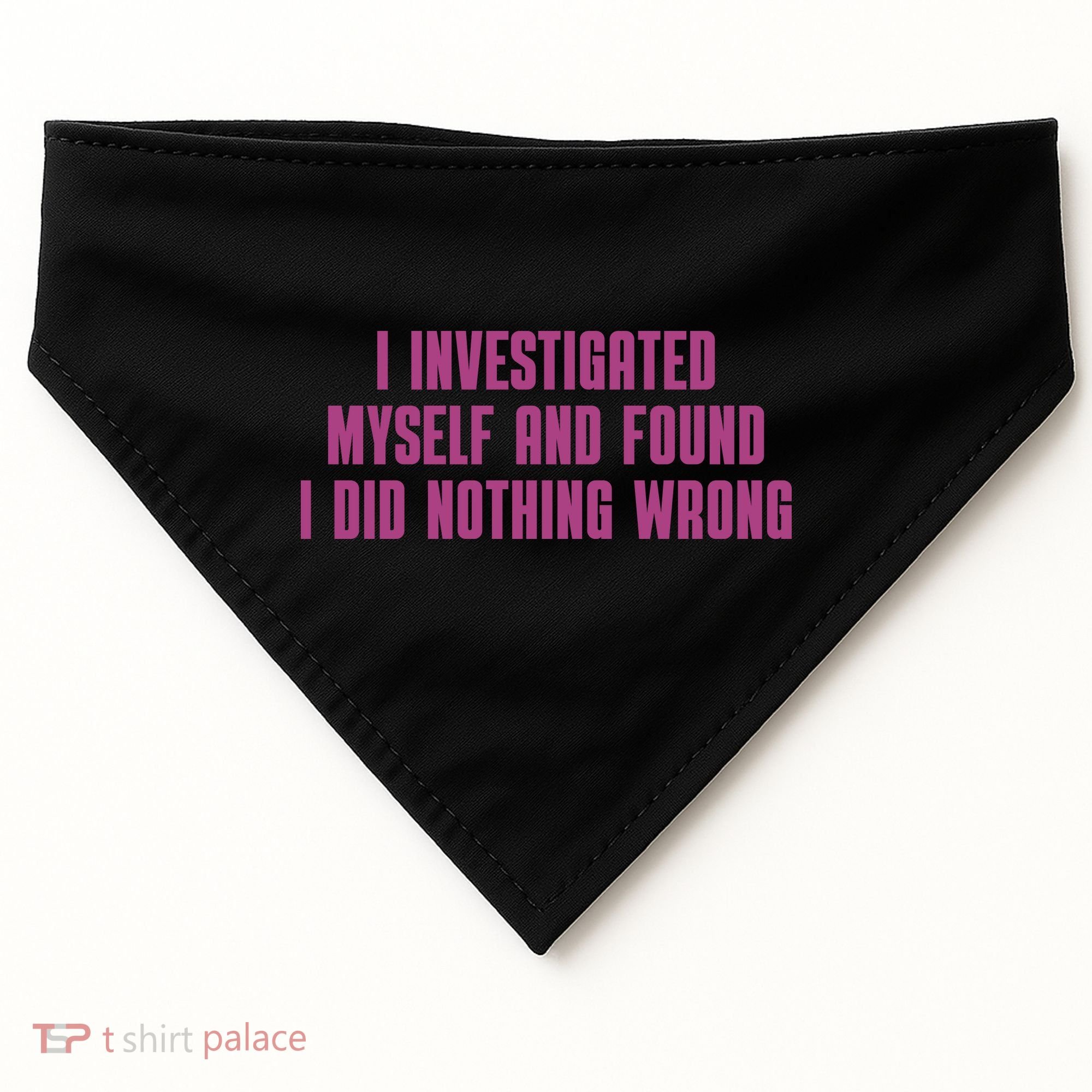I Investigated Myself And Found I Did Nothing Wrong USA-Made Doggie Bandana
