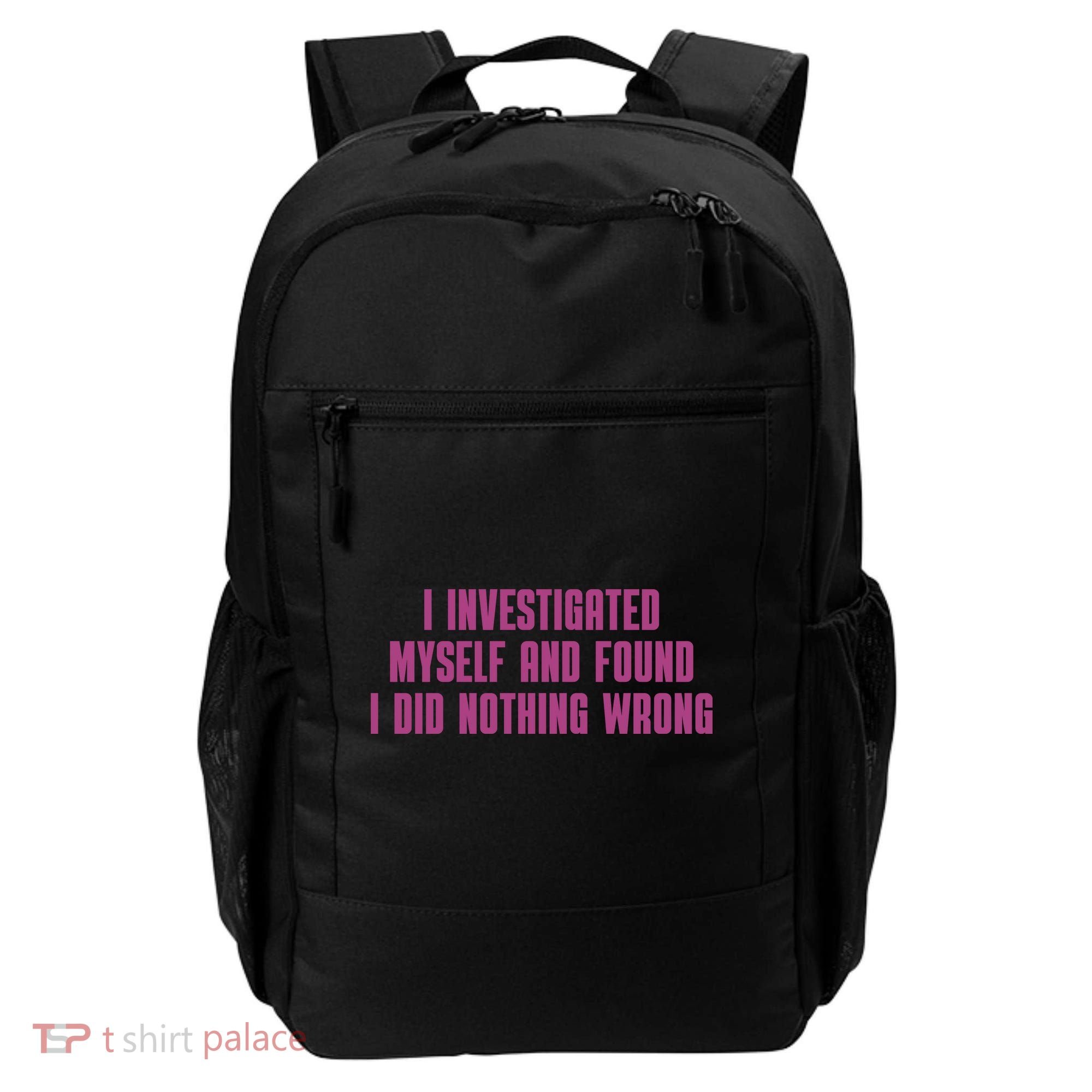 I Investigated Myself And Found I Did Nothing Wrong Backpack
