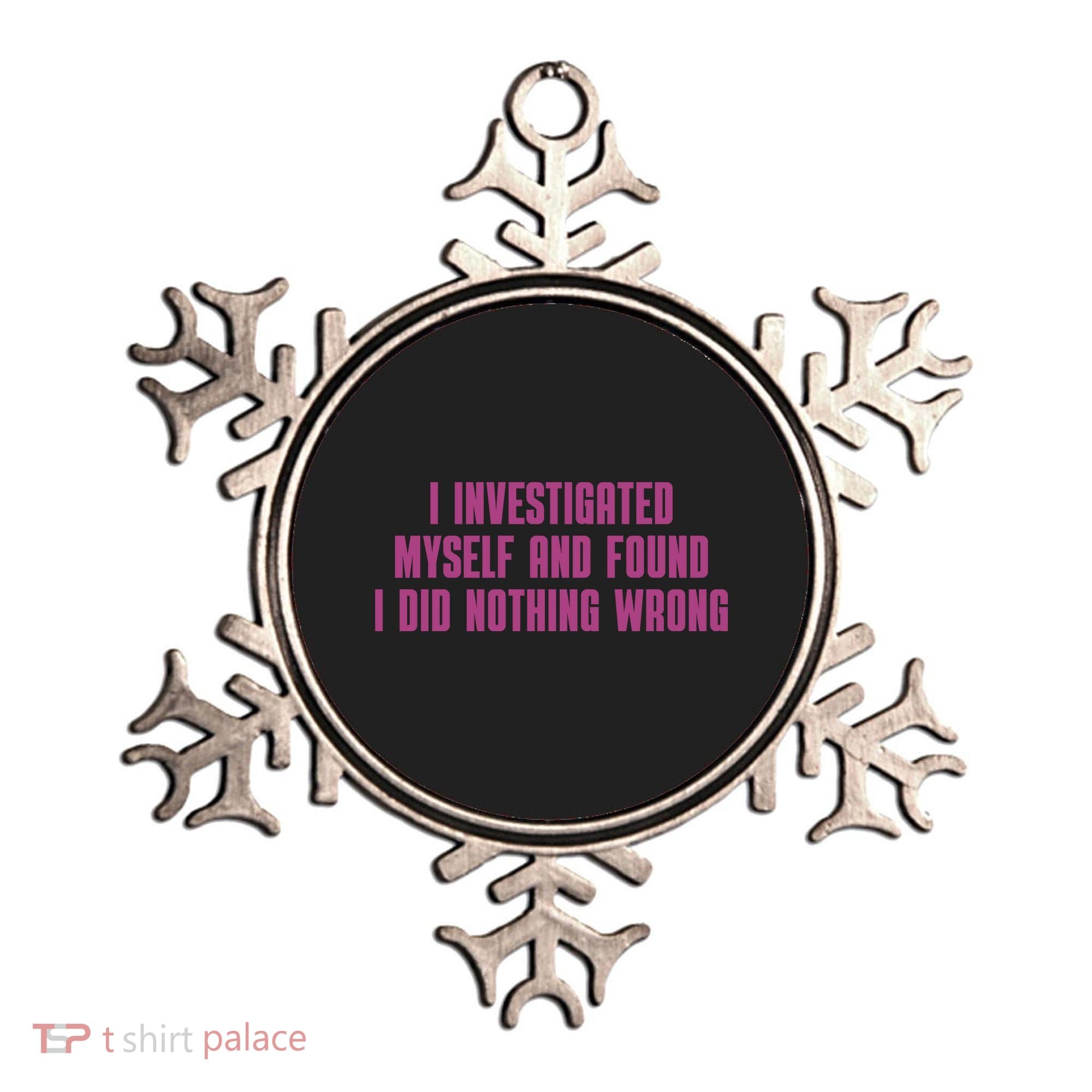 I Investigated Myself And Found I Did Nothing Wrong Ornament