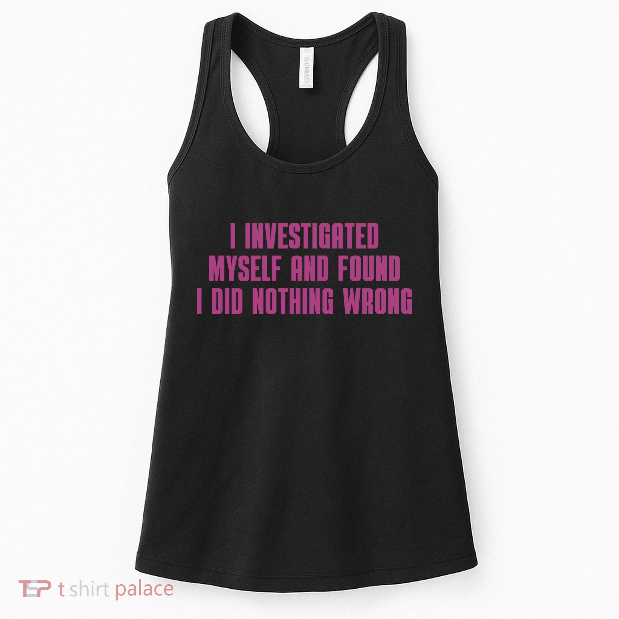 I Investigated Myself And Found I Did Nothing Wrong Women's Tank Top