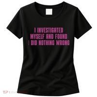 I Investigated Myself And Found I Did Nothing Wrong Women's T-Shirt thumb 0