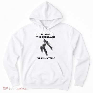 If I Miss This Edgeguard Ill Kill Myself Hoodie