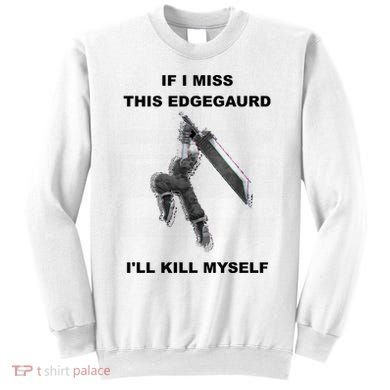If I Miss This Edgeguard Ill Kill Myself Sweatshirt