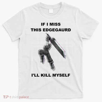 If I Miss This Edgeguard Ill Kill Myself T-Shirt
