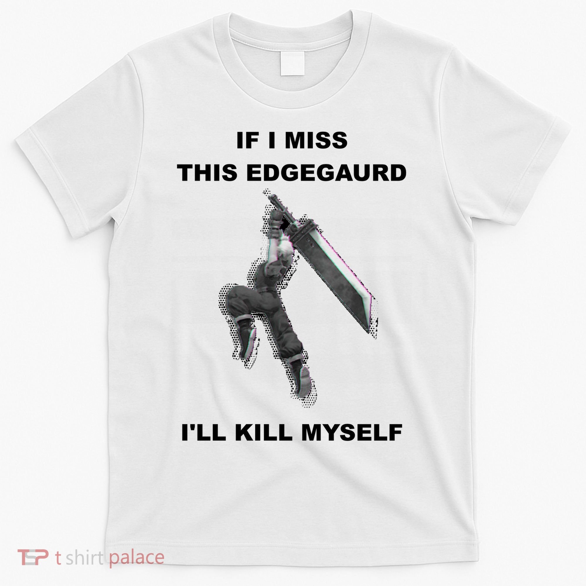 If I Miss This Edgeguard Ill Kill Myself T-Shirt