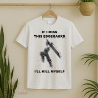 If I Miss This Edgeguard Ill Kill Myself T-Shirt thumb 2