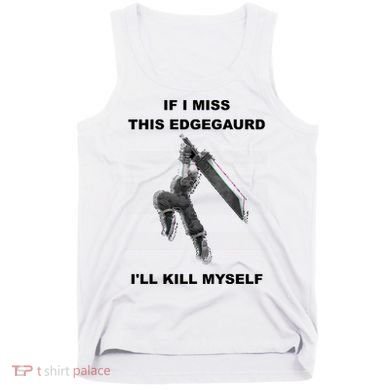 If I Miss This Edgeguard Ill Kill Myself Tank Top