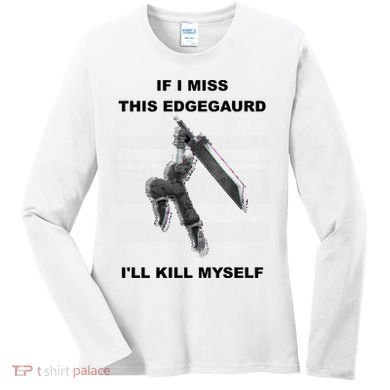 If I Miss This Edgeguard Ill Kill Myself Women's Long Sleeve Shirt