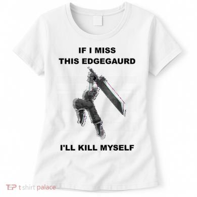 If I Miss This Edgeguard Ill Kill Myself Women's T-Shirt