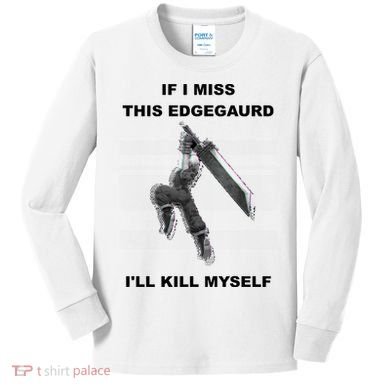 If I Miss This Edgeguard Ill Kill Myself Kids Long Sleeve Shirt