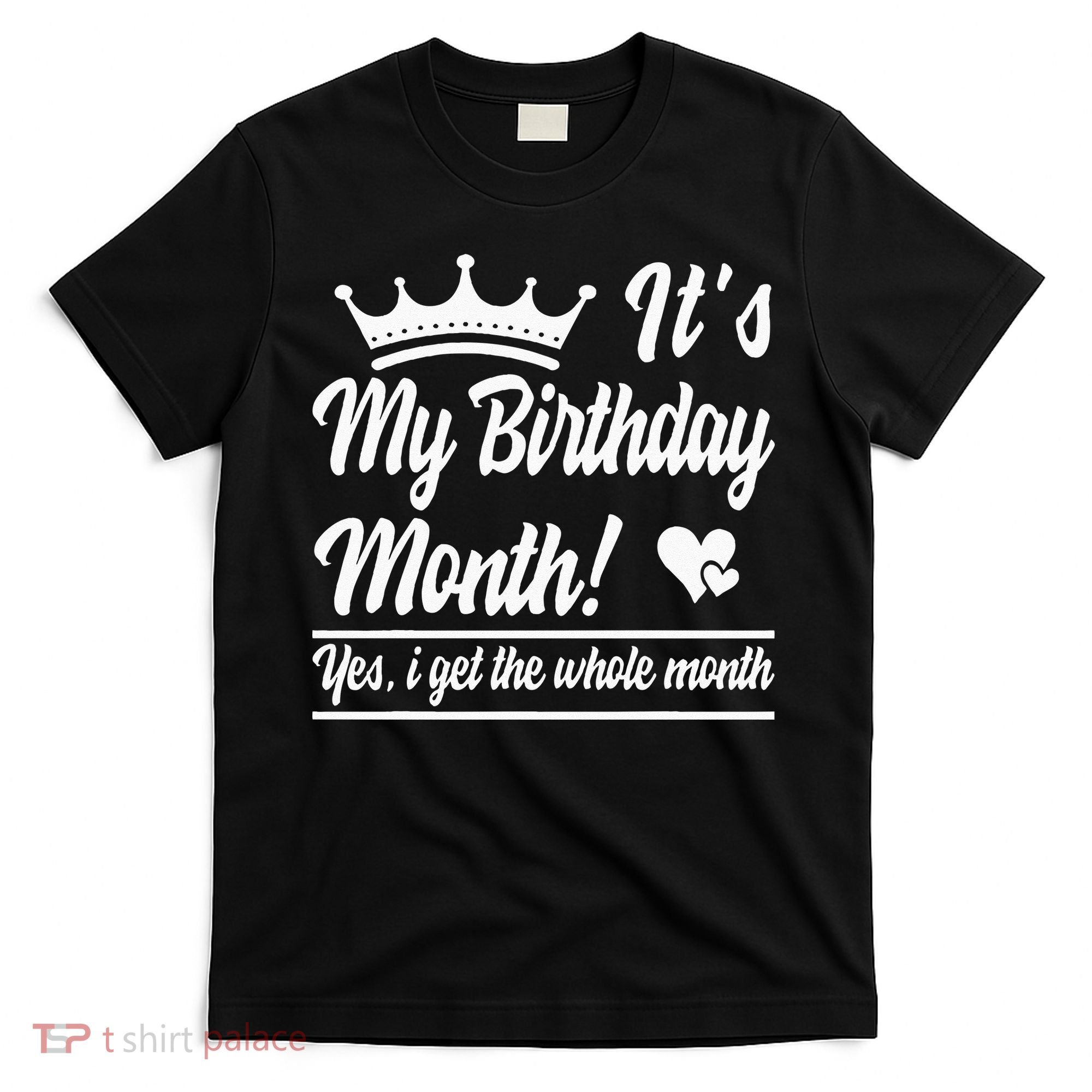 It Is My Birthday Yes The Whole Month Birthday T-Shirt