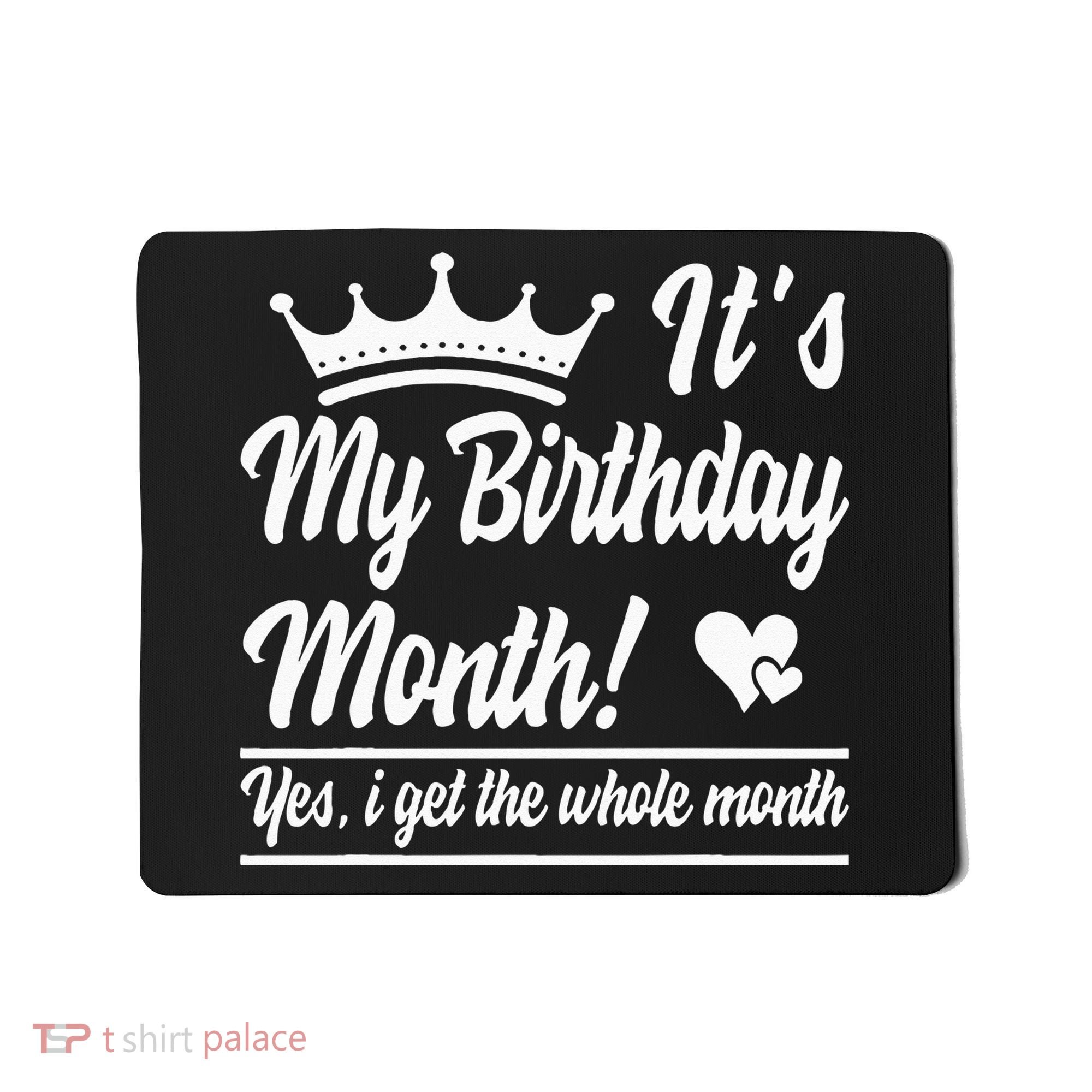 It Is My Birthday Yes The Whole Month Birthday Mousepad