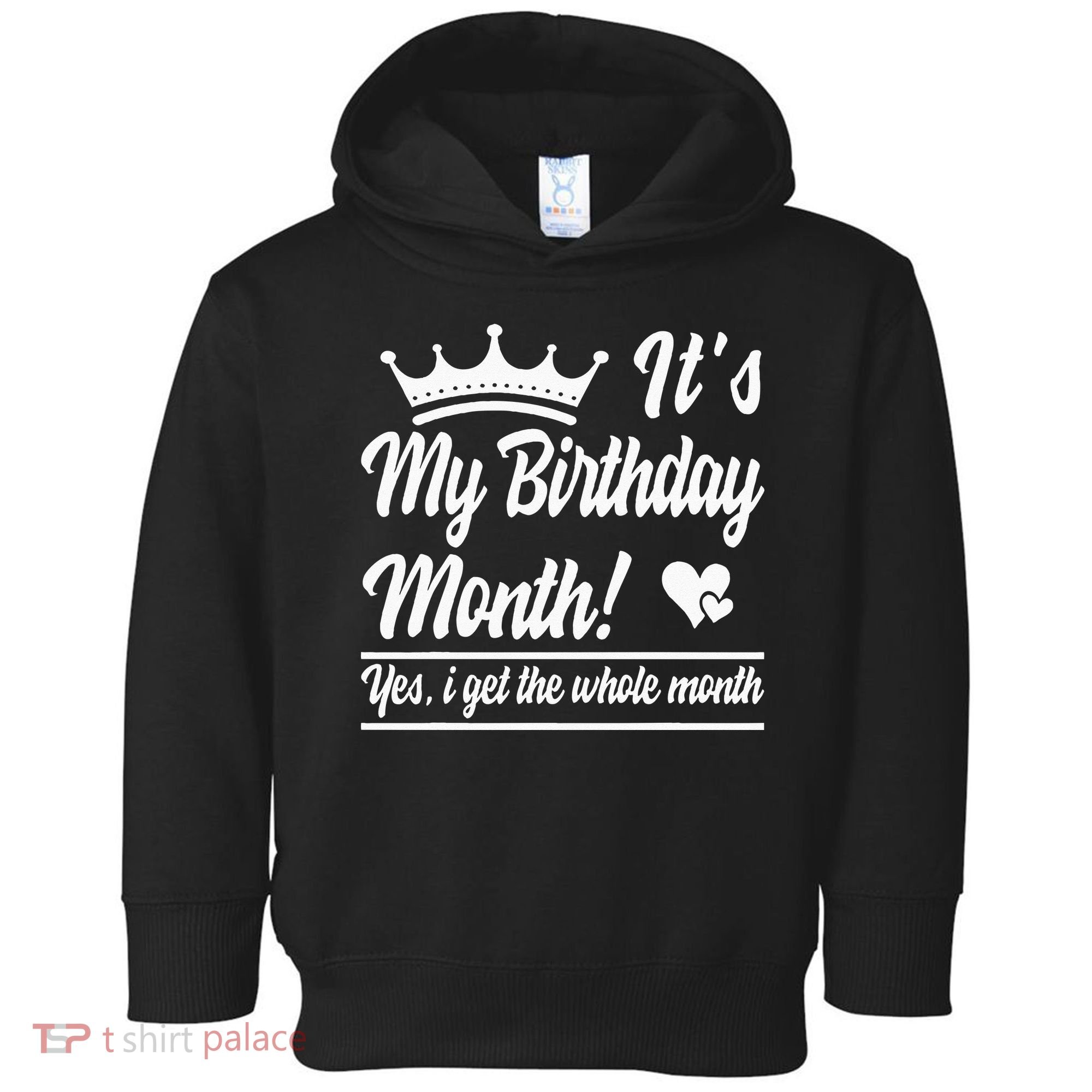 It Is My Birthday Yes The Whole Month Birthday Toddler Hoodie