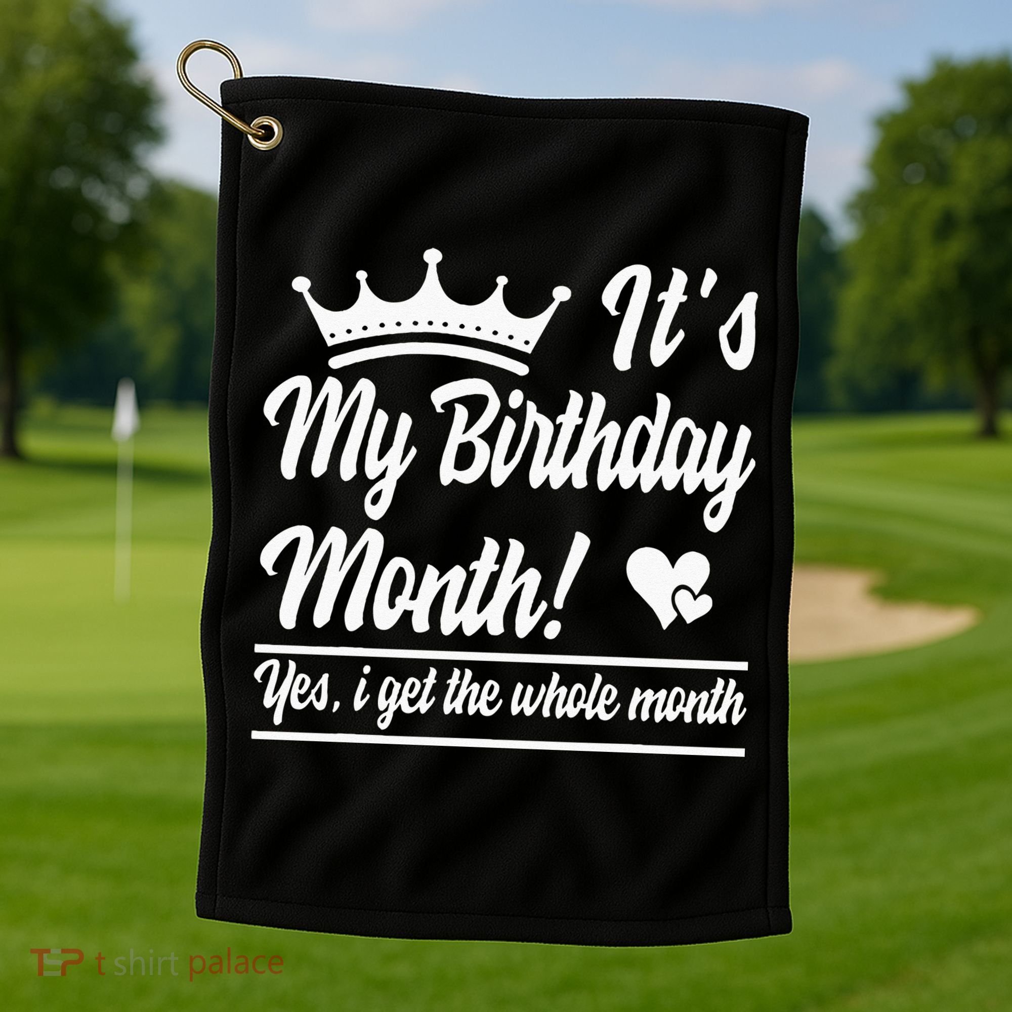 It Is My Birthday Yes The Whole Month Birthday Golf Towel