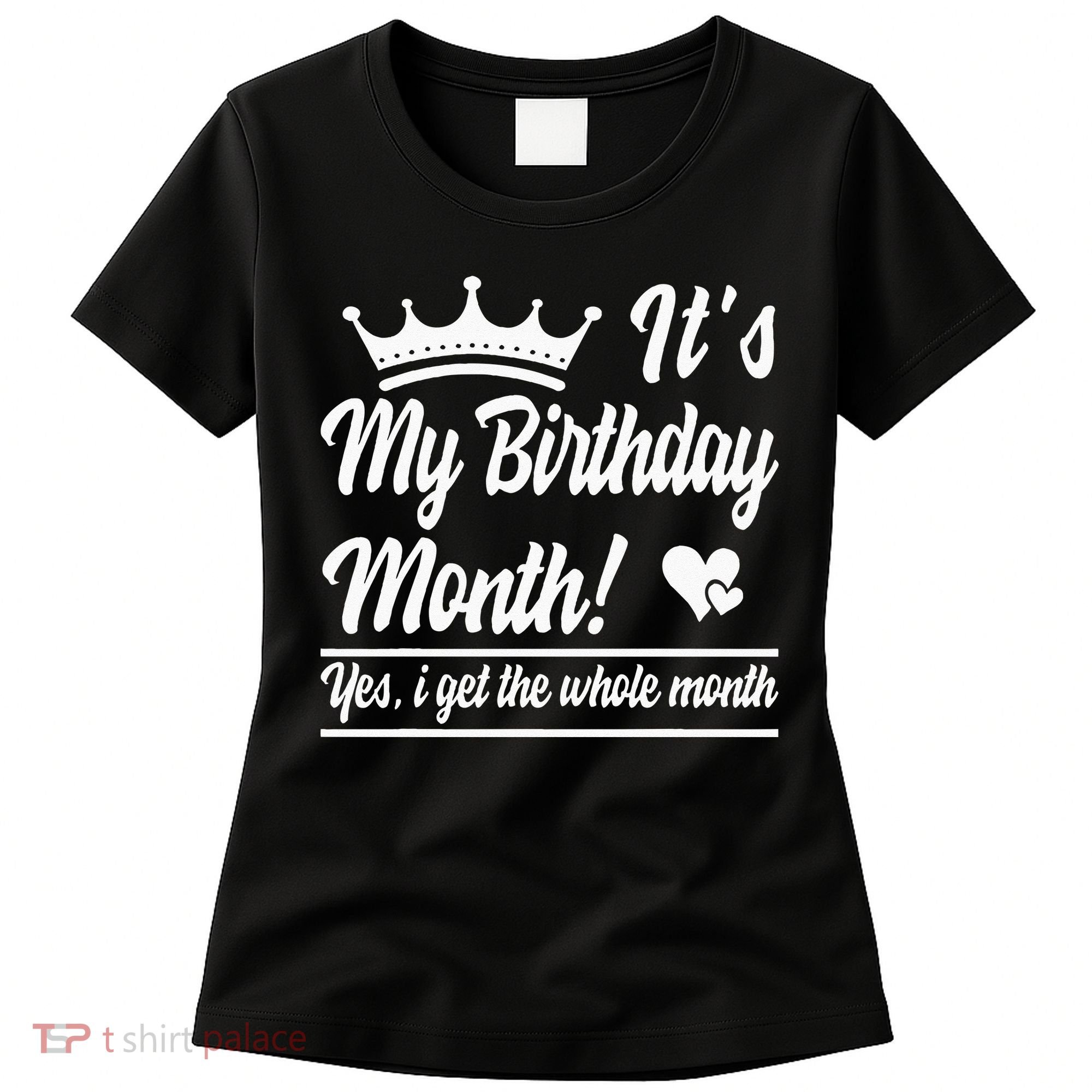 It Is My Birthday Yes The Whole Month Birthday Women's T-Shirt
