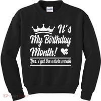It Is My Birthday Yes The Whole Month Birthday Kids Sweatshirt thumb 0
