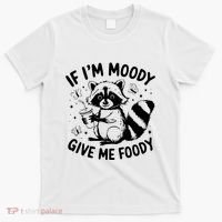 If IM Moody Give Me Foody Funny Raccoon T-Shirt thumb 0