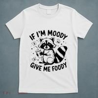 If IM Moody Give Me Foody Funny Raccoon T-Shirt thumb 5