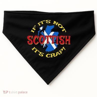 If ItS Not Scottish ItS Crap! USA-Made Doggie Bandana