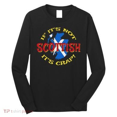 If ItS Not Scottish ItS Crap! Long Sleeve Shirt