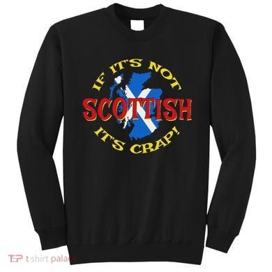 If ItS Not Scottish ItS Crap! Sweatshirt