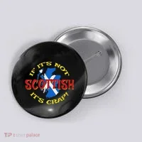 If ItS Not Scottish ItS Crap! Button thumb 0