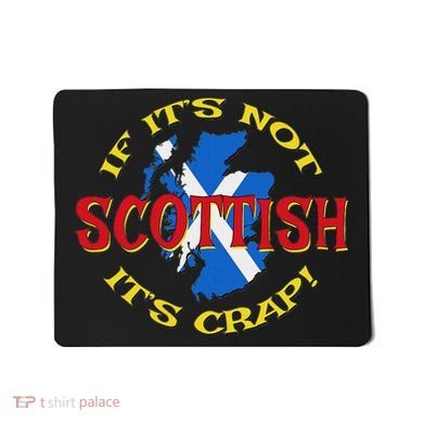 If ItS Not Scottish ItS Crap! Mousepad