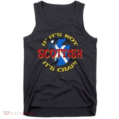 If ItS Not Scottish ItS Crap! Tank Top