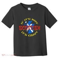 If ItS Not Scottish ItS Crap! Toddler T-Shirt thumb 0