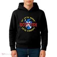 If ItS Not Scottish ItS Crap! Kids Hoodie thumb 4