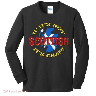 If ItS Not Scottish ItS Crap! Kids Long Sleeve Shirt