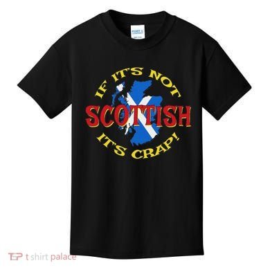 If ItS Not Scottish ItS Crap! Kids T-Shirt
