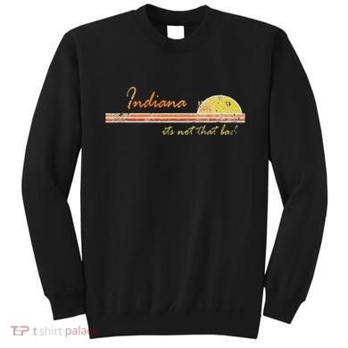 Indiana Its Not That Bad Awesome Retro State Sweatshirt