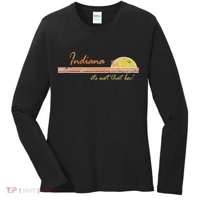 Indiana Its Not That Bad Awesome Retro State Women's Long Sleeve Shirt