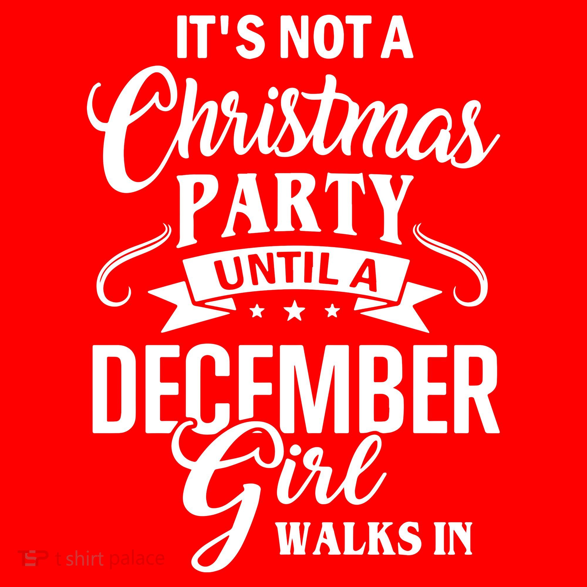 It Is Not A Christmas Party Until A December Girl Walks In Christmas Santa Hat