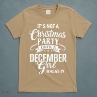 It Is Not A Christmas Party Until A December Girl Walks In Christmas T-Shirt thumb 5