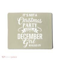 It Is Not A Christmas Party Until A December Girl Walks In Christmas Mousepad thumb 0