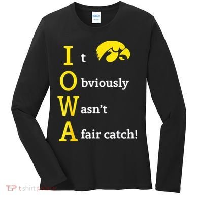 Iowa It Obviously Wasn’T A Fair Catch Women's Long Sleeve Shirt