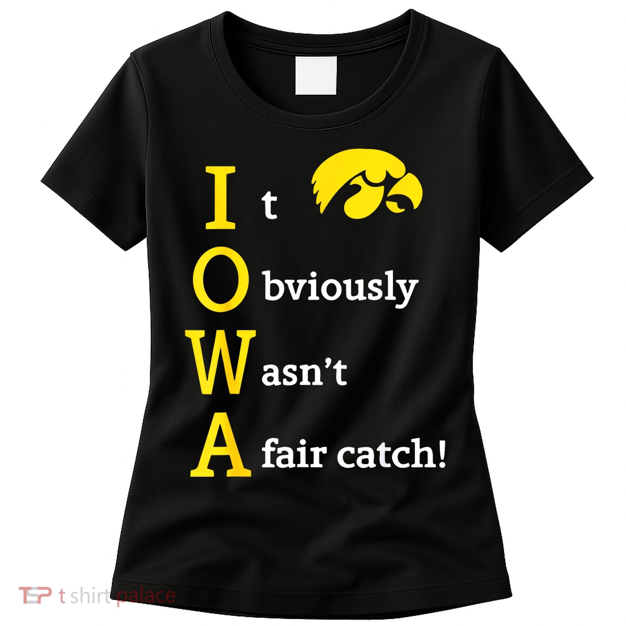 Iowa It Obviously Wasn’T A Fair Catch Women's T-Shirt