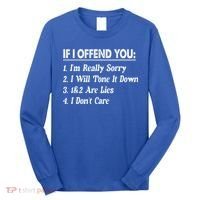 If I Offend You 1 IM Really Sorry 2 I Will Tone It Down Long Sleeve Shirt thumb 0