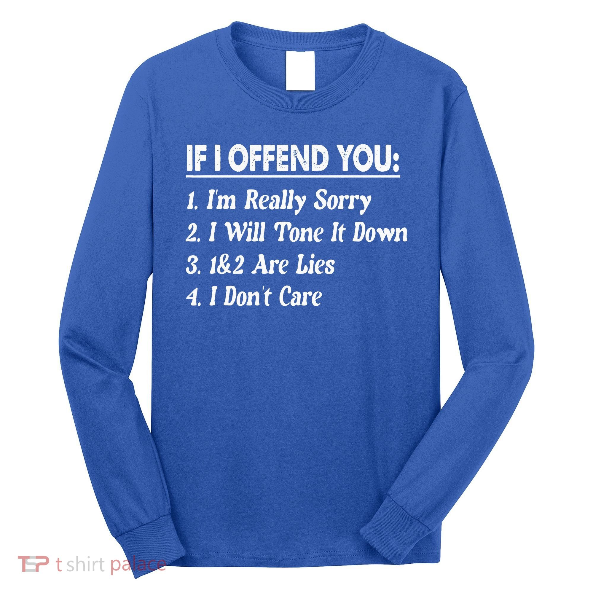 If I Offend You 1 IM Really Sorry 2 I Will Tone It Down Long Sleeve Shirt