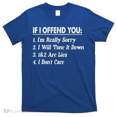 If I Offend You 1 IM Really Sorry 2 I Will Tone It Down T-Shirt