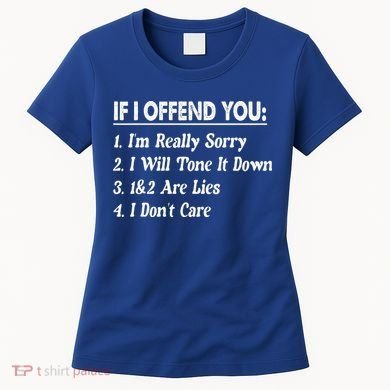 If I Offend You 1 IM Really Sorry 2 I Will Tone It Down Women's T-Shirt