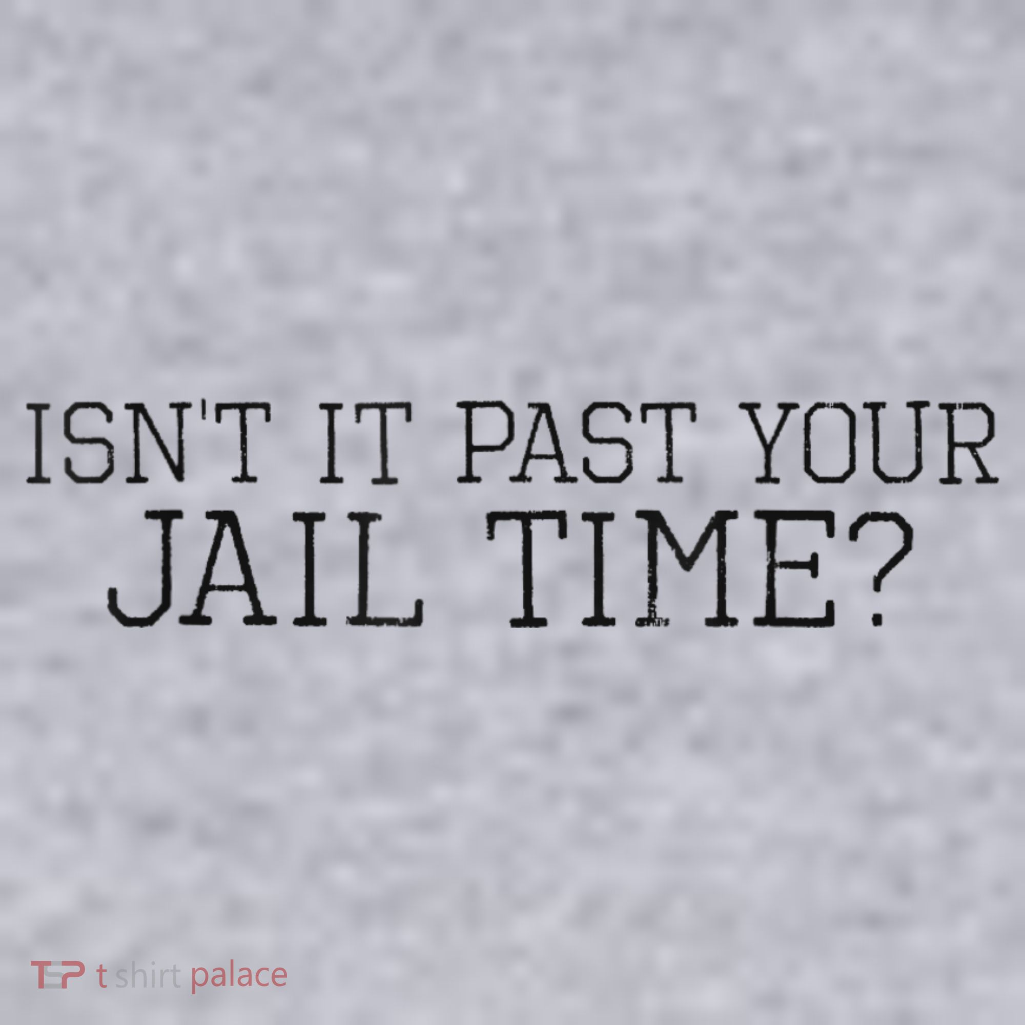 isn't it past your jail time Women's Sweatshirt