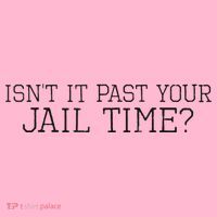 isn't it past your jail time Coaster thumb 2