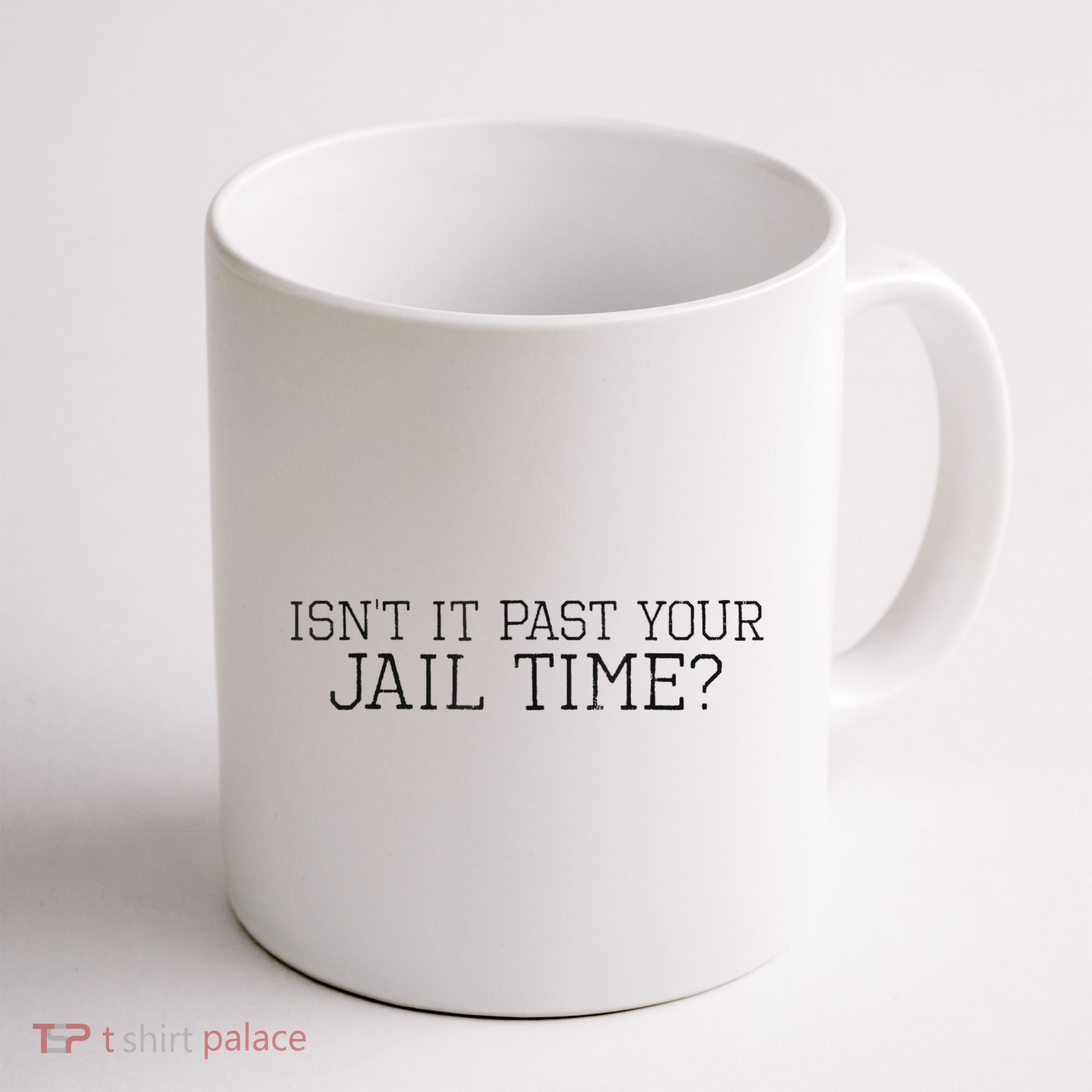 isn't it past your jail time Coffee Mug