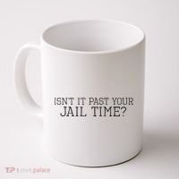 isn't it past your jail time Coffee Mug thumb 0