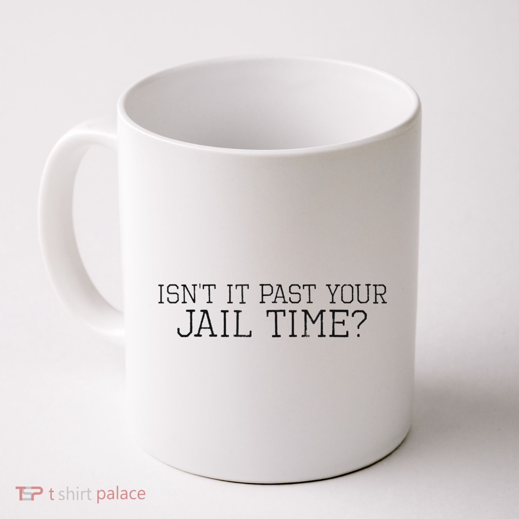 isn't it past your jail time Coffee Mug