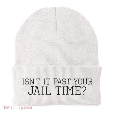 isn't it past your jail time Beanie